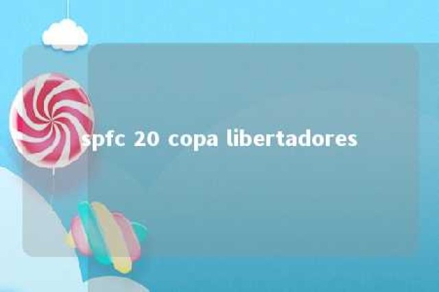 spfc 20 copa libertadores 