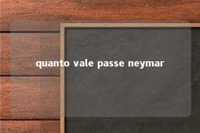 quanto vale passe neymar 