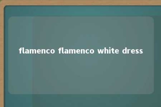 flamenco flamenco white dress 