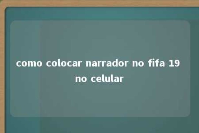 como colocar narrador no fifa 19 no celular 