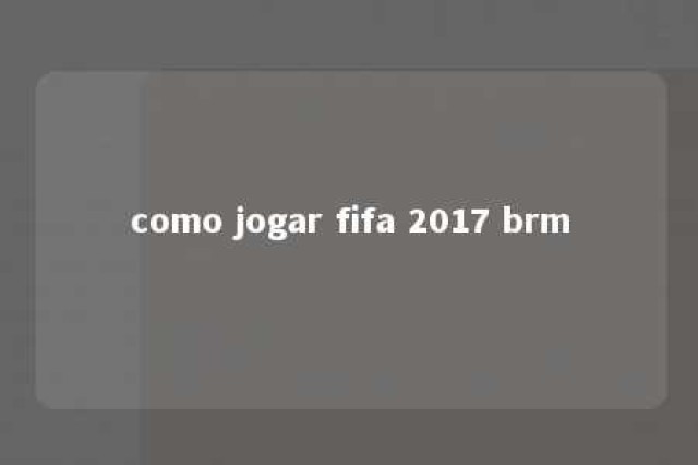 como jogar fifa 2017 brm 