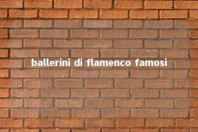 ballerini di flamenco famosi 