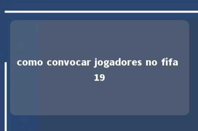 como convocar jogadores no fifa 19 