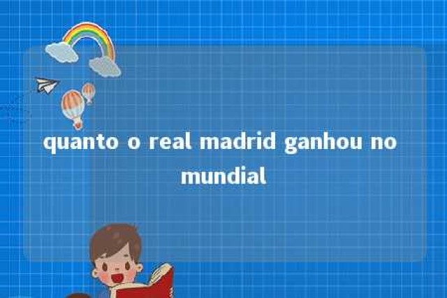 quanto o real madrid ganhou no mundial 