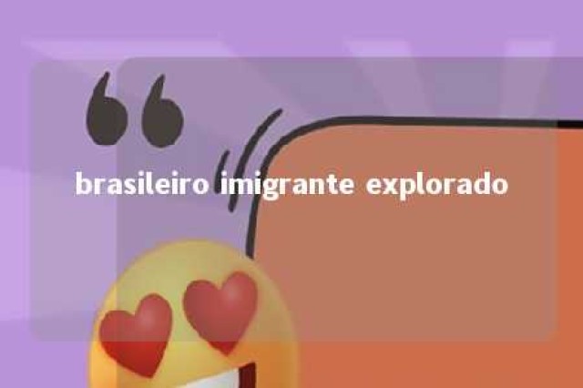 brasileiro imigrante explorado 