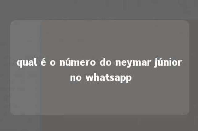 qual é o número do neymar júnior no whatsapp 