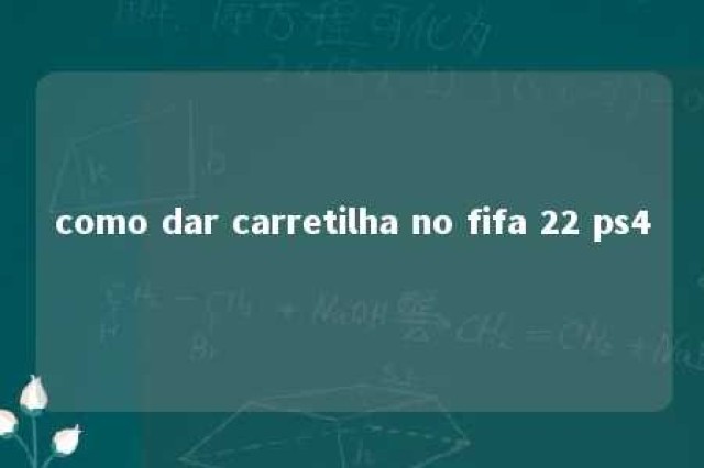 como dar carretilha no fifa 22 ps4 