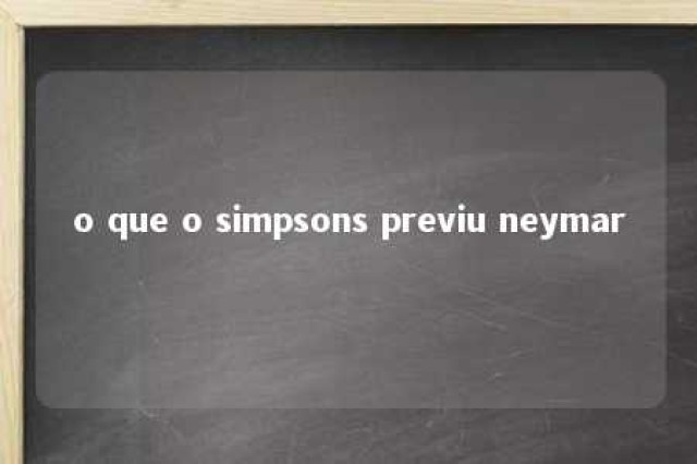 o que o simpsons previu neymar 