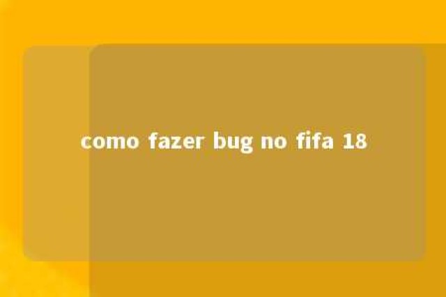 como fazer bug no fifa 18 