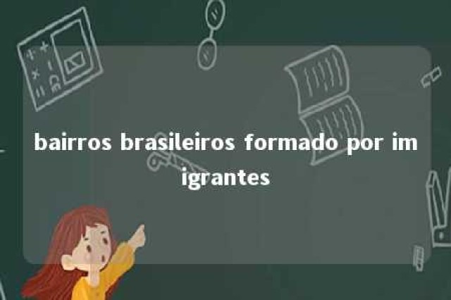 bairros brasileiros formado por imigrantes 