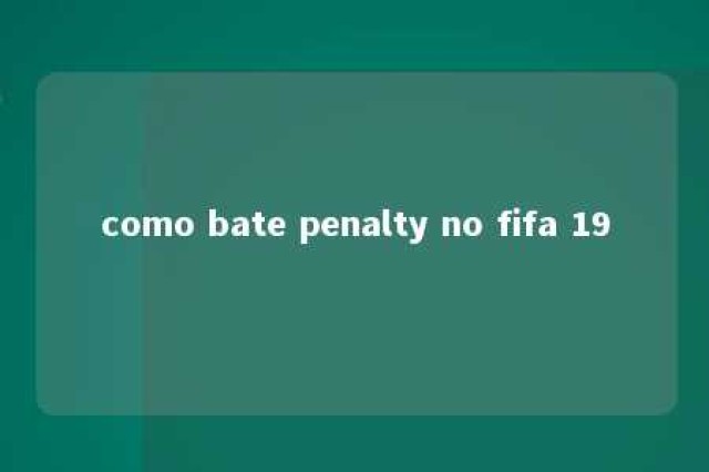 como bate penalty no fifa 19 