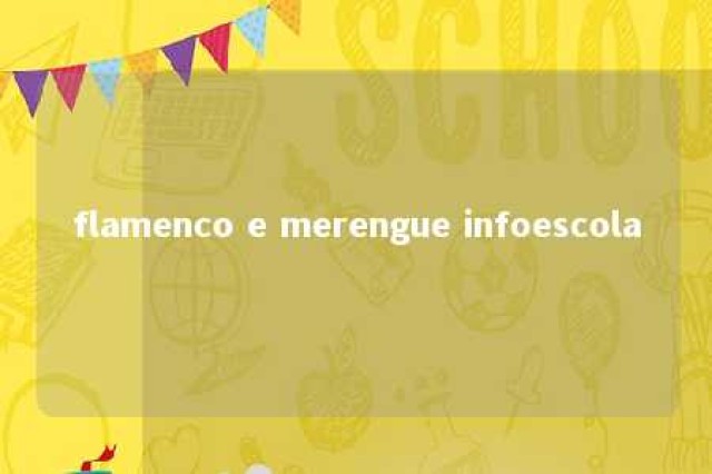 flamenco e merengue infoescola 