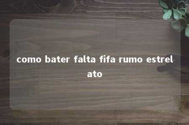 como bater falta fifa rumo estrelato 