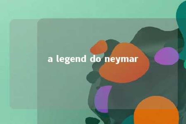 a legend do neymar 