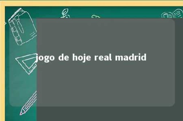 jogo de hoje real madrid 