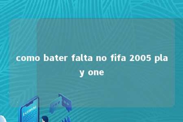 como bater falta no fifa 2005 play one 