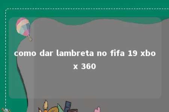 como dar lambreta no fifa 19 xbox 360 