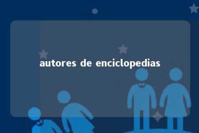 autores de enciclopedias 