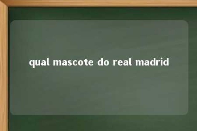 qual mascote do real madrid 