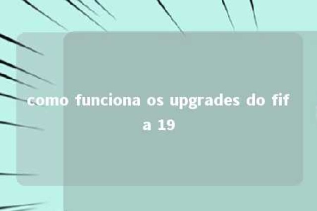 como funciona os upgrades do fifa 19 