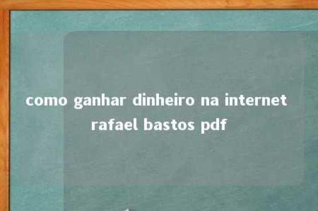 como ganhar dinheiro na internet rafael bastos pdf 