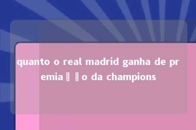 quanto o real madrid ganha de premiação da champions 