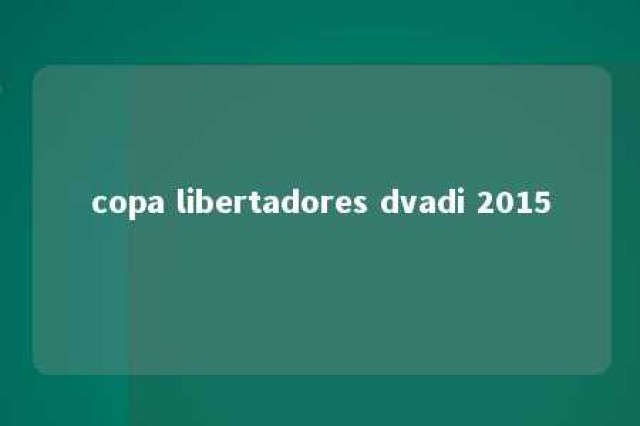 copa libertadores dvadi 2015 