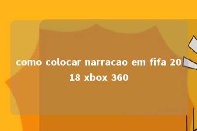 como colocar narracao em fifa 2018 xbox 360 