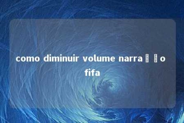 como diminuir volume narração fifa 