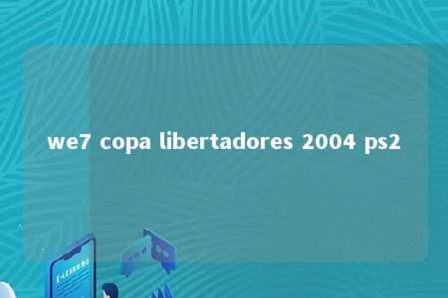 we7 copa libertadores 2004 ps2 