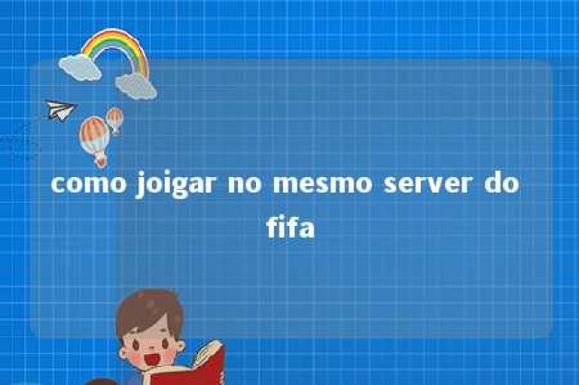 como joigar no mesmo server do fifa 