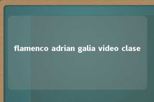 flamenco adrian galia video clase 