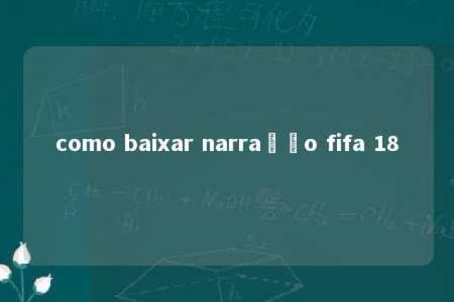 como baixar narração fifa 18 