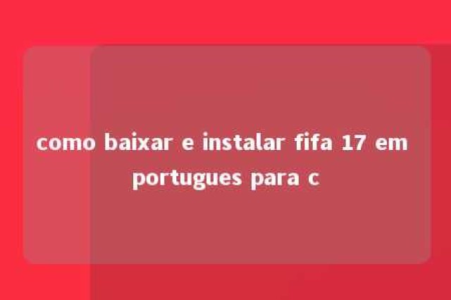 como baixar e instalar fifa 17 em portugues para c 