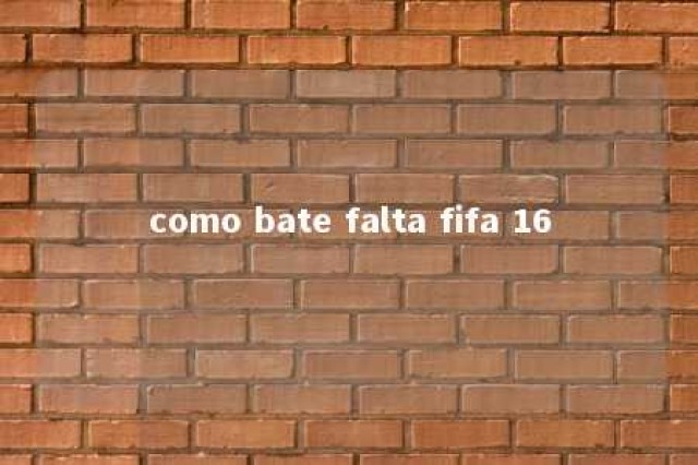 como bate falta fifa 16 