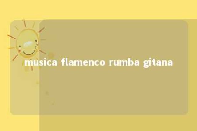 musica flamenco rumba gitana 