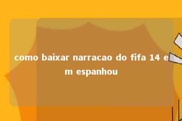 como baixar narracao do fifa 14 em espanhou 