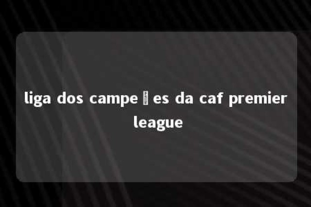 liga dos campeões da caf premier league 