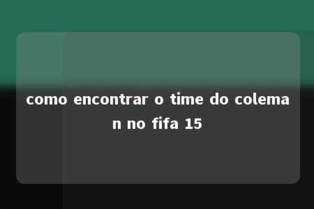 como encontrar o time do coleman no fifa 15 