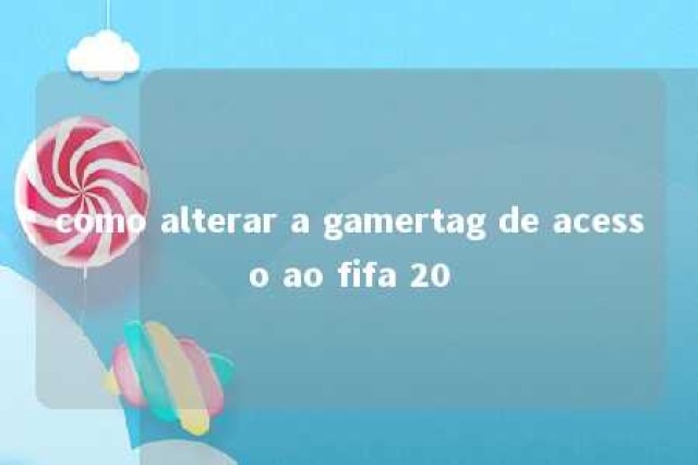 como alterar a gamertag de acesso ao fifa 20 