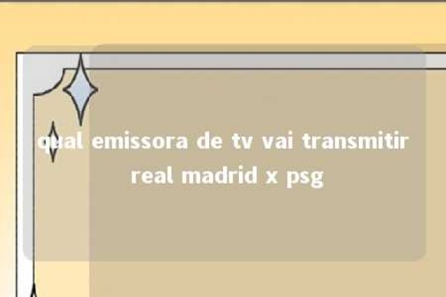 qual emissora de tv vai transmitir real madrid x psg 