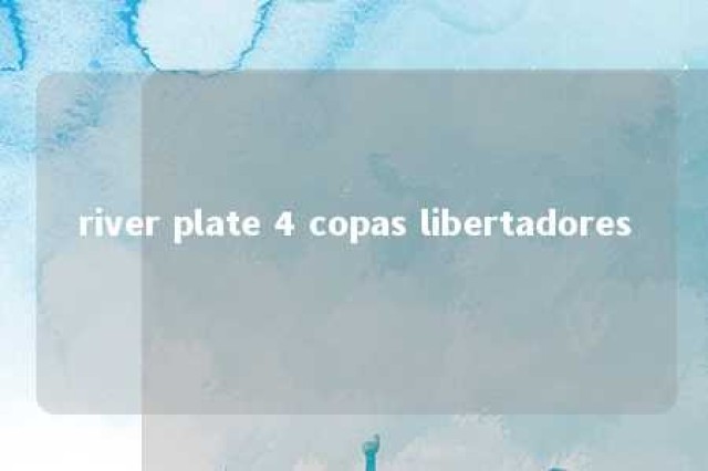 river plate 4 copas libertadores 