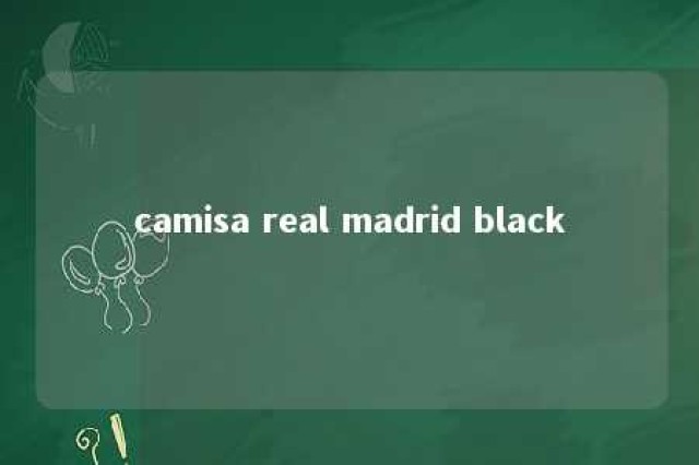 camisa real madrid black 