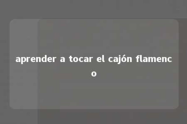 aprender a tocar el cajón flamenco 