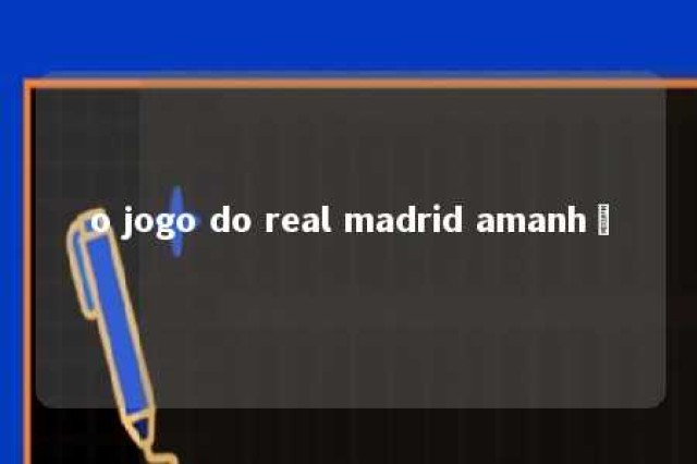 o jogo do real madrid amanhã 