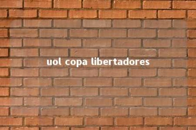 uol copa libertadores 