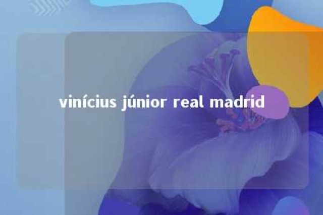 vinícius júnior real madrid 