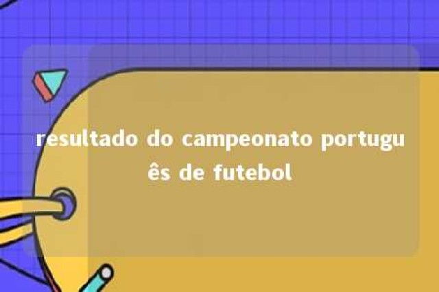 resultado do campeonato português de futebol 