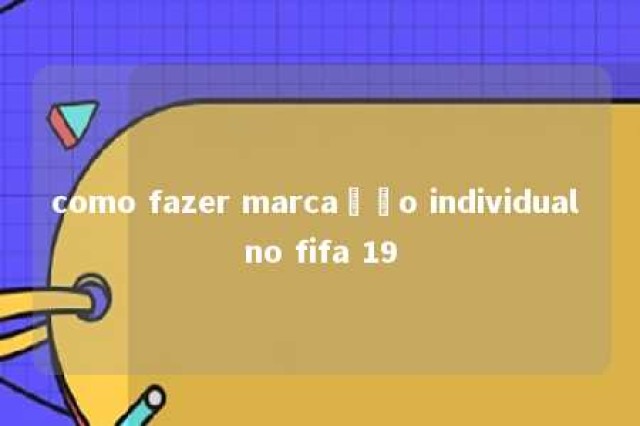 como fazer marcação individual no fifa 19 