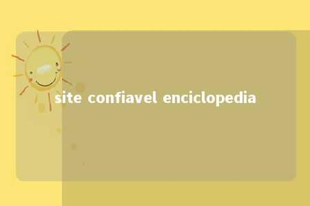 site confiavel enciclopedia 